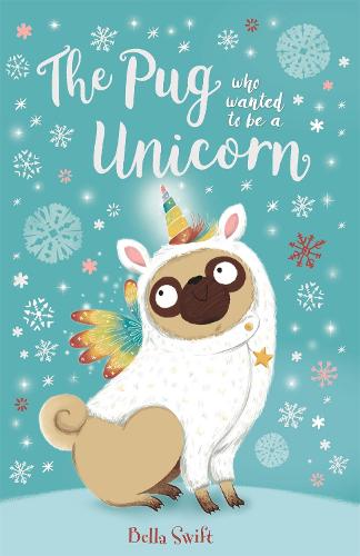 The Pug who wanted to be a Unicorn - The Pug Who Wanted to... (Paperback)