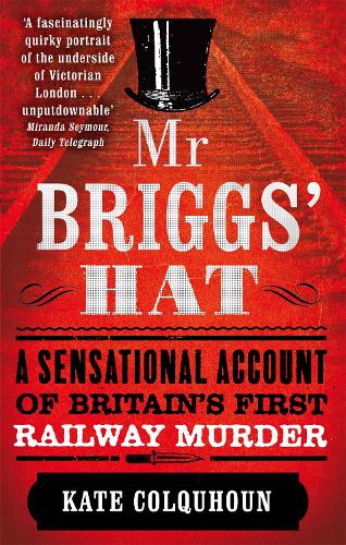 Mr Briggs' Hat: A Sensational Account of Britain's First Railway Murder (Paperback)