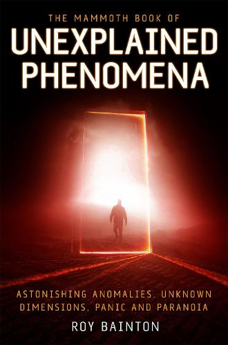 The Mammoth Book of Unexplained Phenomena: From bizarre biology to inexplicable astronomy - Mammoth Books (Paperback)