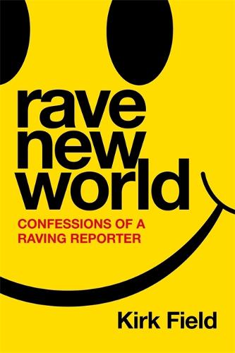 Rave New World: Confessions of a Raving Reporter (Hardback)