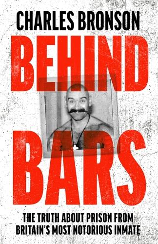 Behind Bars - Britain's Most Notorious Prisoner Reveals What Life is Like Inside (Paperback)