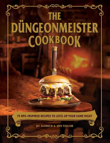 The Düngeonmeister Cookbook: 75 RPG-Inspired Recipes to Level Up Your Game Night - Düngeonmeister (Hardback)