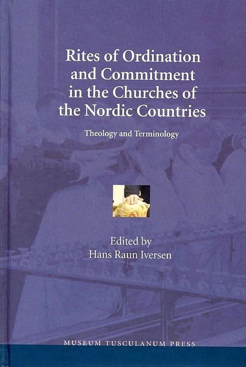 Rites Of Ordination And Commitment In The Churches Of The Nordic Countries - Hans Raun Iversen - English Book