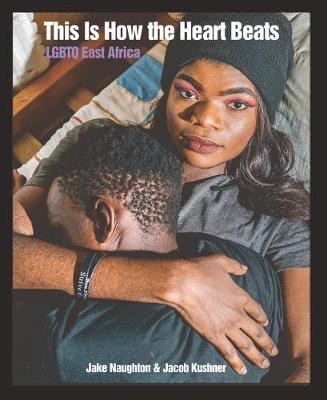 This Is How The Heart Beats: LGBTQ East Africa (Paperback)