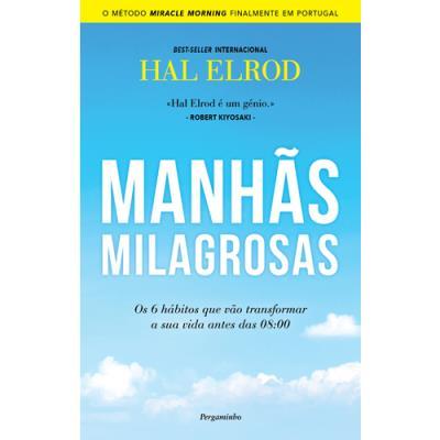 Manhãs Milagrosas de Hal Elrod - Os 6 Hábitos que Vão Transformar a sua Vida Antes das 08:00