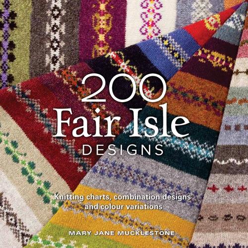 200 Fair Isle Designs: Knitting Charts, Combination Designs, and Colour Variations (Paperback)