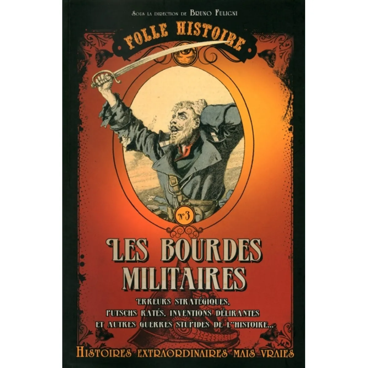 Les bourdes militaires : erreurs stratégiques, putschs ratés, inventions délirantes et autres guerres stupides de l'histoire... : histoires extraordinaires mais vraies · Occasion