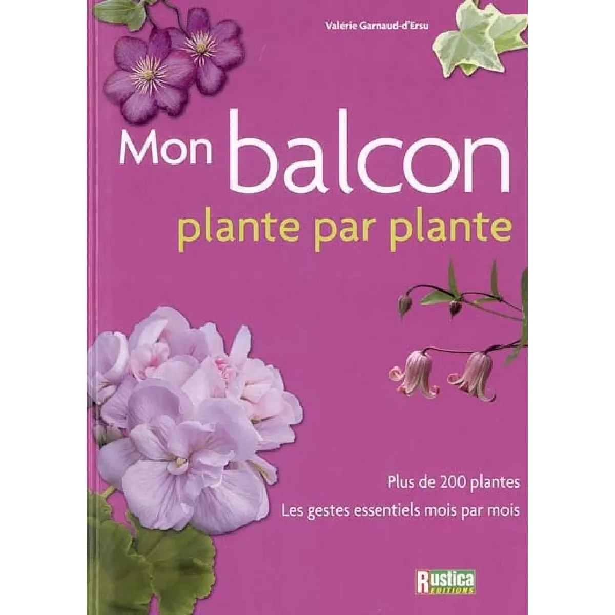 Mon balcon : plante par plante : plus de 200 plantes, les gestes essentiels mois par mois · Occasion