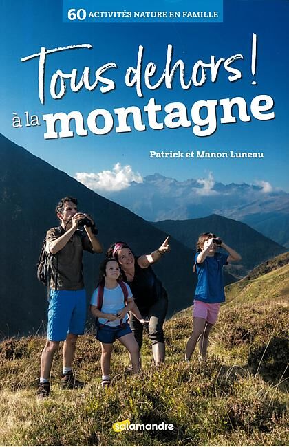 LES EDITIONS DE LA SALAMANDRE - TOUS DEHORS A LA MONTAGNE