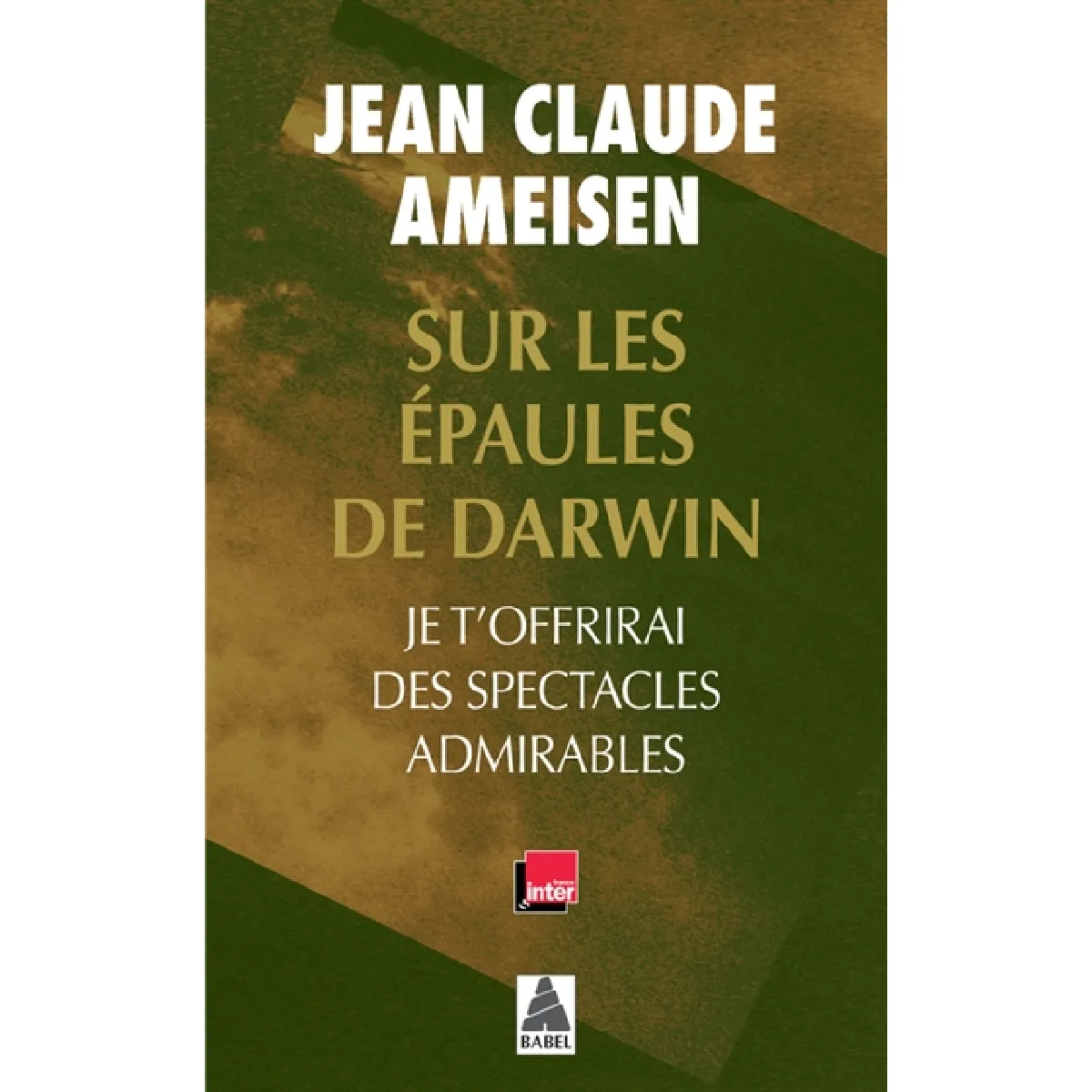 Sur les épaules de Darwin. Je t'offrirai des spectacles admirables · Occasion