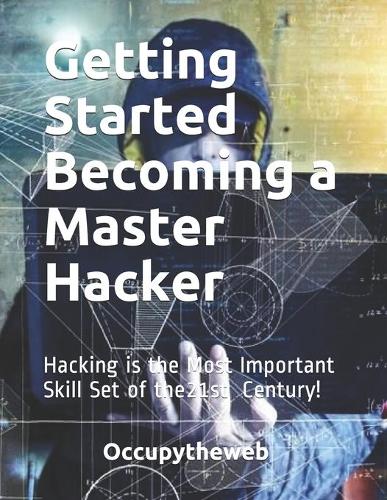 Getting Started Becoming a Master Hacker: Hacking is the Most Important Skill Set of the 21st Century! - Linux Basics for Hackers 2 (Paperback)
