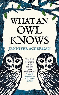 What an Owl Knows: The New Science of the World's Most Enigmatic Birds (Hardback)