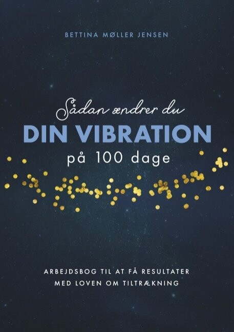Sådan Ændrer Du Dine Vibrationer På 100 Dage - Bettina Møller Jensen - Bog