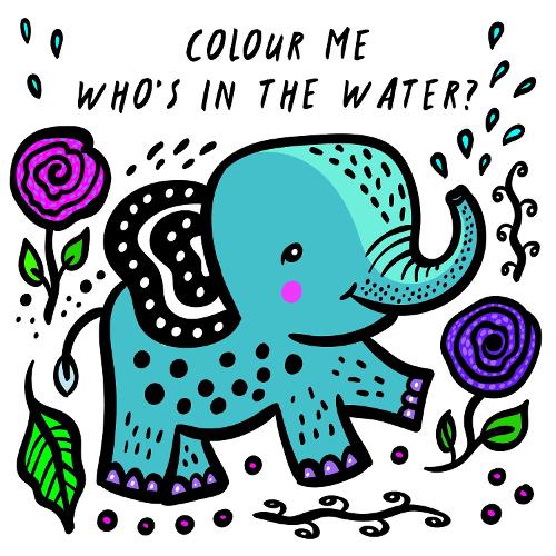 Colour Me: Who's in the Water Volume 4: Watch Me Change Colour In Water - Wee Gallery Bath Books (Bath book)