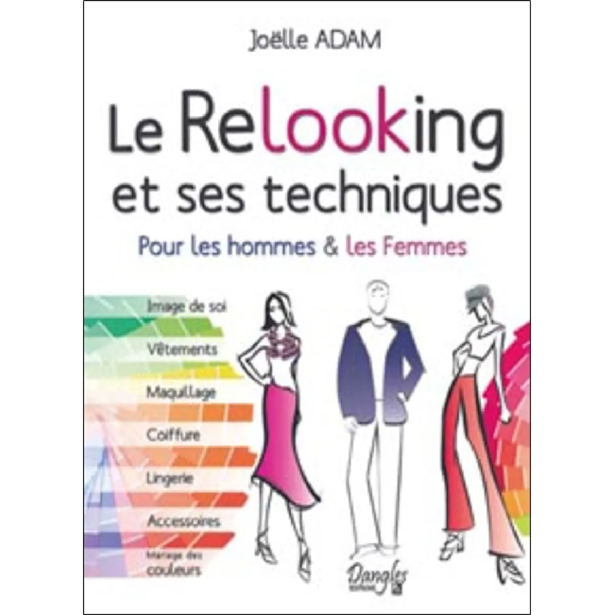 Le relooking et ses techniques : pour les hommes & les femmes : image de soi, vêtements, maquillage, coiffure, lingerie, accessoires, mariage des couleurs · Occasion
