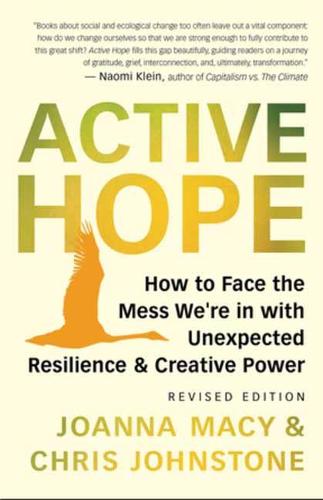 Active Hope Revised: How to Face the Mess We're in with Unexpected Resilience and Creative Power (Paperback)