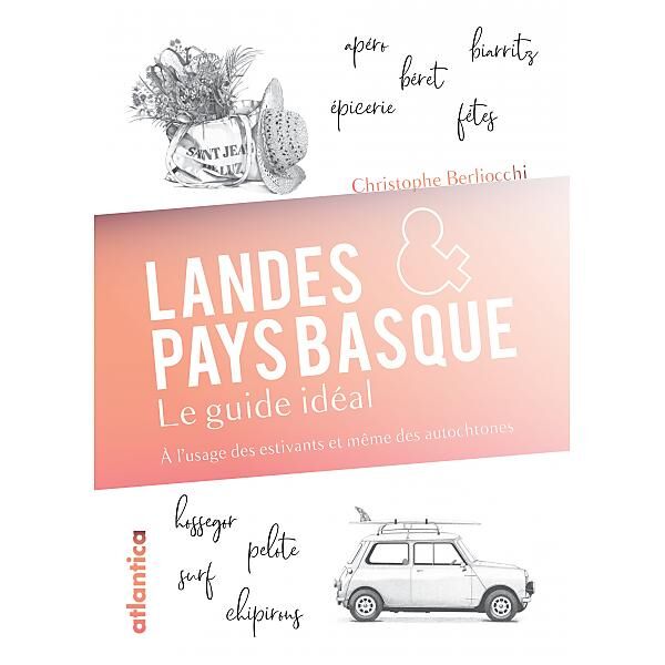 ATLANTIC - LANDES ET PAYS BASQUE LE GUIDE IDEAL