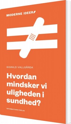 Hvordan Mindsker Vi Uligheden I Sundhed? - Signild Vallgårda - Bog