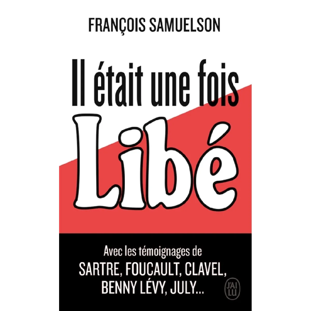 Il était une fois Libé : reportage historique agrémenté de cinq entretiens avec Jean-Paul Sartre, Michel Foucault, Maurice Clavel, Benny Lévy, Serge July · Occasion