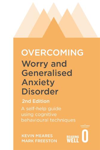Overcoming Worry and Generalised Anxiety Disorder, 2nd Edition: A self-help guide using cognitive behavioural techniques (Paperback)