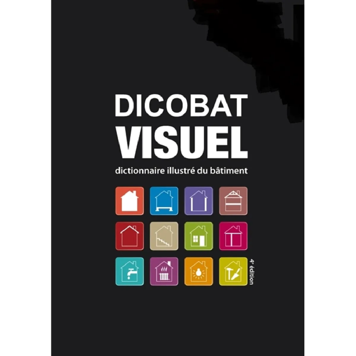 Dicobat visuel : dictionnaire illustré du bâtiment