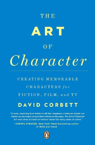 The Art of Character: Creating Memorable Characters for Fiction, Film, and TV (Paperback)