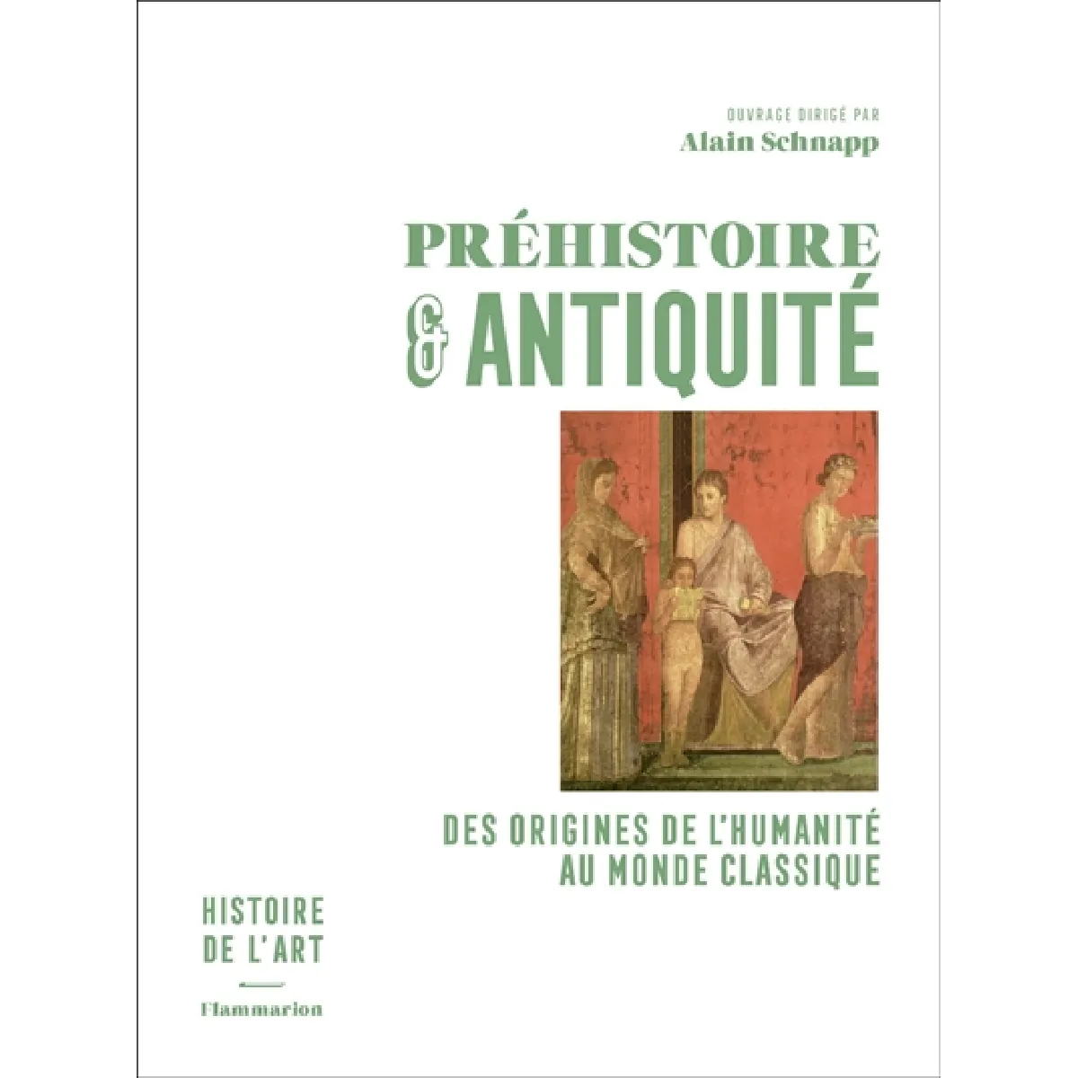 Histoire de l'art. Vol. 1. Préhistoire & Antiquité : des origines de l'humanité au monde classique