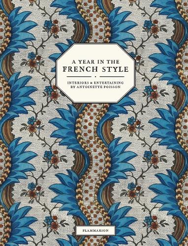 A Year in the French Style: Interiors and Entertaining by Antoinette Poisson (Hardback)
