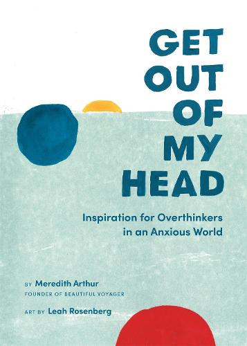 Get Out of My Head: Inspiration for Overthinkers in an Anxious World (Hardback)