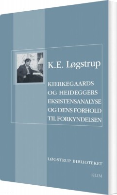 Kierkegaards Og Heideggers Eksistensanalyse Og Dens Forhold Til Forkyndelsen - K.e. Løgstrup - Bog