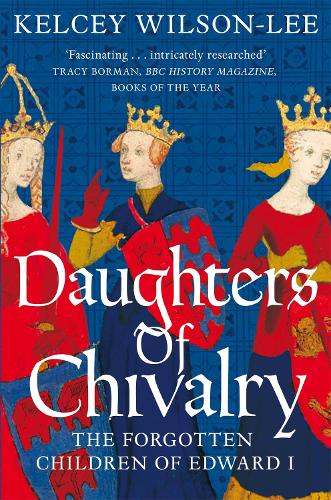 Daughters of Chivalry: The Forgotten Children of Edward I (Paperback)