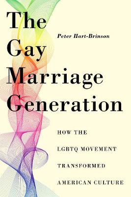 The Gay Marriage Generation: How the LGBTQ Movement Transformed American Culture (Hardback)