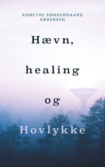 Hævn, Healing Og Hovlykke - Agnethe Søndergaard Sørensen - Bog