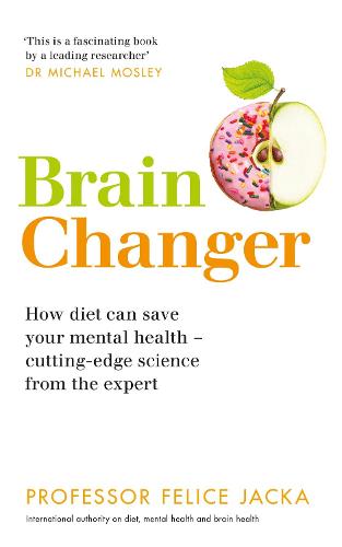 Brain Changer: How diet can save your mental health - cutting-edge science from an expert (Paperback)