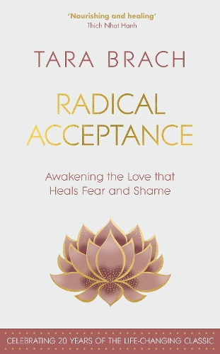 Radical Acceptance: Awakening the Love that Heals Fear and Shame (Hardback)