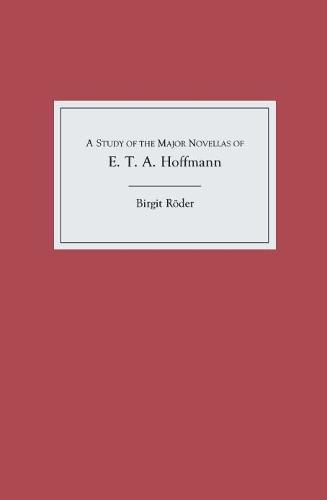 A Study of the Major Novellas of E.T.A. Hoffmann - Studies in German Literature Linguistics and Culture (Hardback)