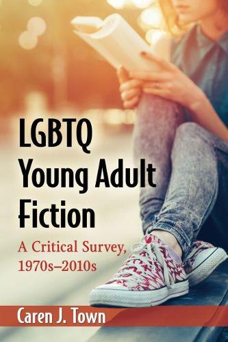 LGBTQ Young Adult Fiction: A Critical Survey, 1970s-2010s (Paperback)