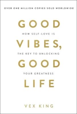 Good Vibes, Good Life: How Self-Love Is the Key to Unlocking Your Greatness (Paperback)