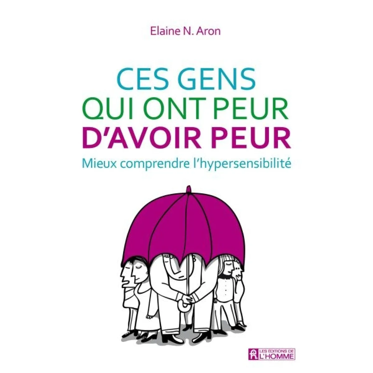 Ces gens qui ont peur d'avoir peur : mieux comprendre l'hypersensibilité · Occasion