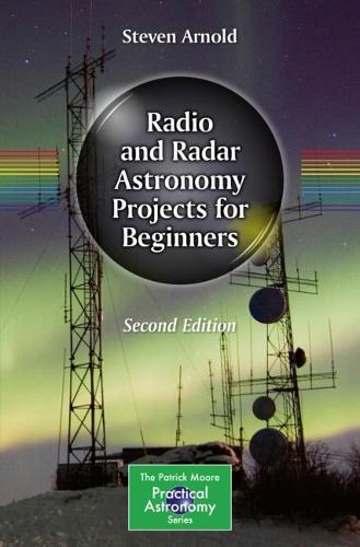 Radio and Radar Astronomy Projects for Beginners - The Patrick Moore Practical Astronomy Series (Paperback)