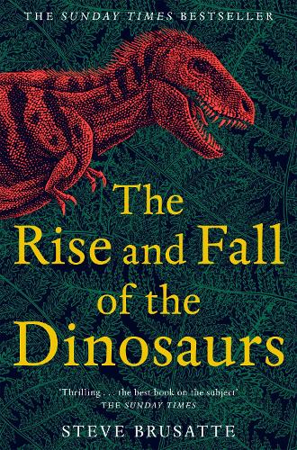 The Rise and Fall of the Dinosaurs: The Untold Story of a Lost World (Paperback)