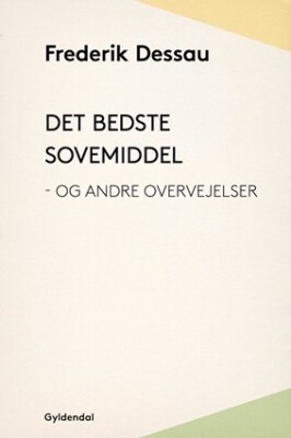 Det Bedste Sovemiddel - Og Andre Overvejelser - Frederik Dessau - Bog