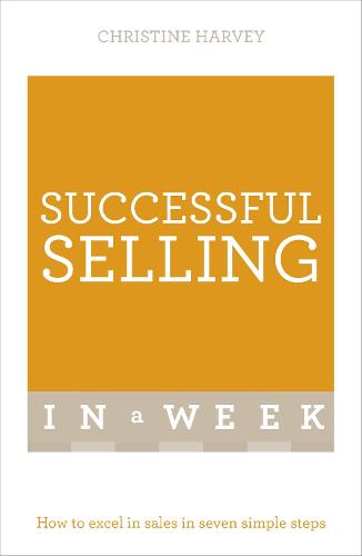Successful Selling In A Week: How To Excel In Sales In Seven Simple Steps (Paperback)
