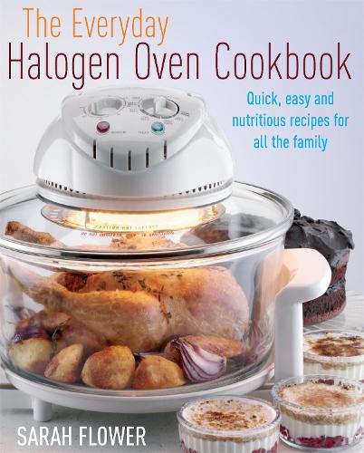 The Everyday Halogen Oven Cookbook: Quick, Easy and Nutritious Recipes for All the Family (Paperback)