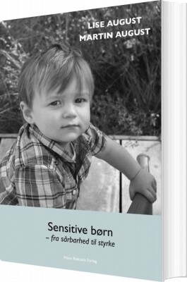 Sensitive Børn - Fra Sårbarhed Til Styrke - Lise August - Bog