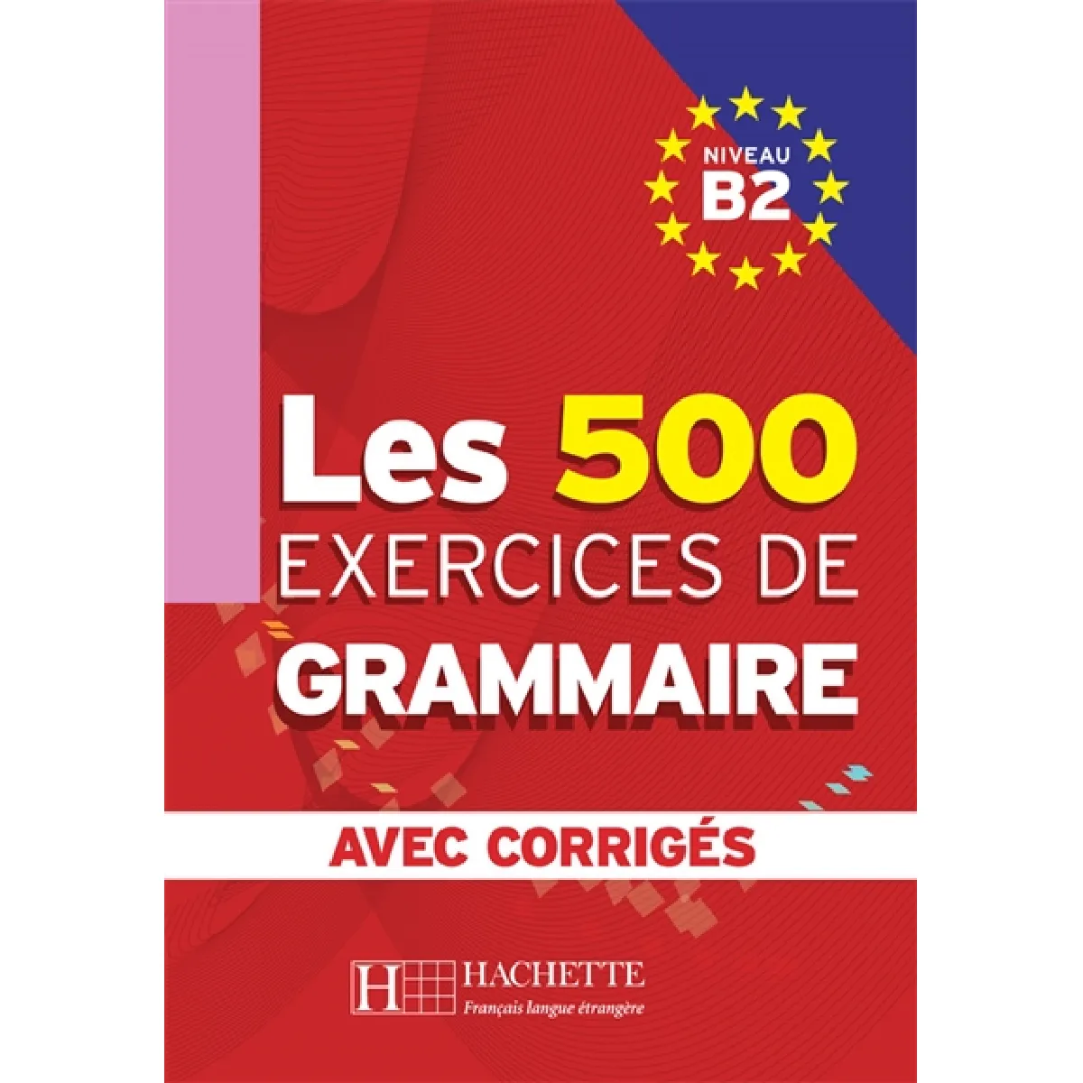 Les 500 exercices de grammaire, niveau B2 : avec corrigés
