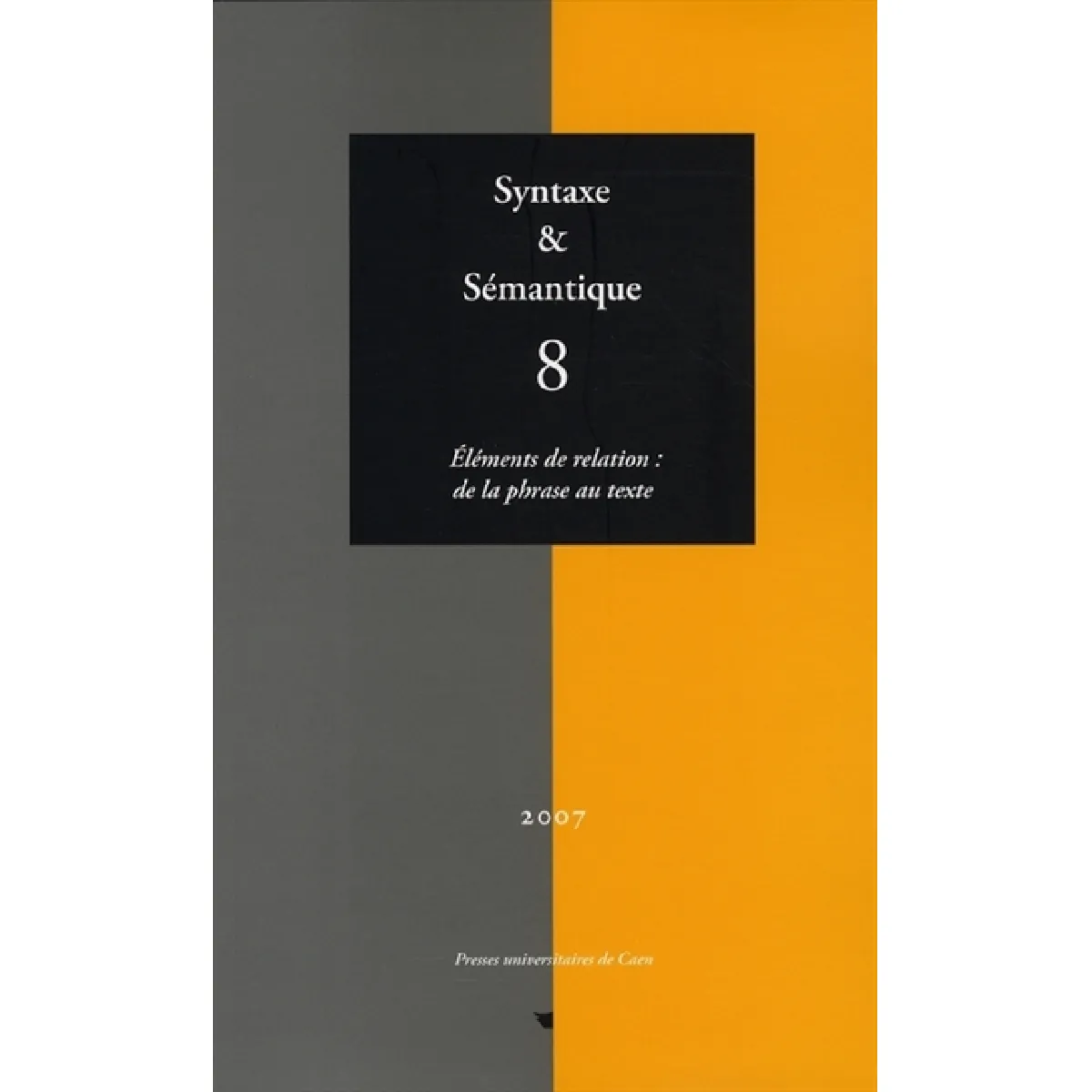 Syntaxe et sémantique, n° 8. Eléments de relation : de la phrase au texte · Occasion