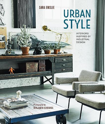 Urban Style: Interiors Inspired by Industrial Design (Hardback)