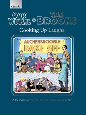 Oor Wullie & The Broons Cooking Up Laughs!: A Feast of Scottish Life, Served with a Dollop of Fun (Hardback)