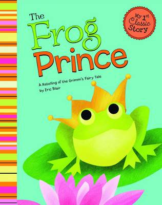 The Frog Prince - First Graphics: My First Classic Story (Paperback)